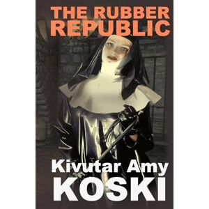 Koski, Kivutar Amy The Rubber Republic: Part I of the Rubber Republic Koski, Kivutar Amy The Rubber Republic: Part I of the Rubber Republic