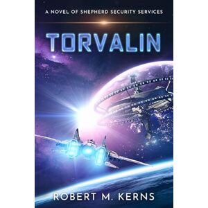 Kerns, Robert M. Torvalin: An Epic Space Opera Adventure (Shepherd Security Services) Kerns, Robert M. Torvalin: An Epic Space Opera Adventure (Shepherd Security Services)