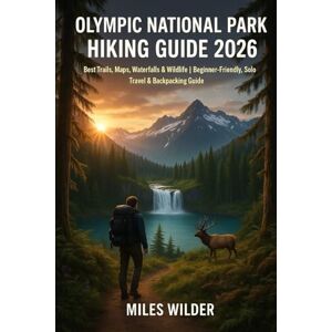 WILDER, MILES OLYMPIC NATIONAL PARK HIKING GUIDE 2026: Best Trails, Maps, Waterfalls & Wildlife Beginner-Friendly, Solo Travel & Backpacking Guide (TRAILBLAZERS SERIES) WILDER, MILES OLYMPIC NATIONAL PARK HIKING GUIDE 2026: Best Trails, Maps, Waterfalls & Wildlife Beginner-Friendly, Solo Travel & Backpacking Guide (TRAILBLAZERS SERIES)