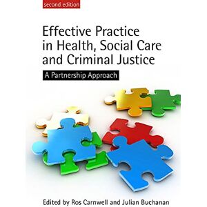 Carnwell, Ros Effective Practice in Health, Social Care and Criminal Justice: A Partnership Approach Carnwell, Ros Effective Practice in Health, Social Care and Criminal Justice: A Partnership Approach