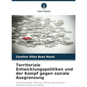 Villas Boas Muniz, Carolina Territoriale Entwicklungspolitiken und der Kampf gegen soziale Ausgrenzung: Eine Analyse der Politik zur Förderung des fairen Handels in Poços de Caldas Villas Boas Muniz, Carolina Territoriale Entwicklungspolitiken und der Kampf gegen soziale Ausgrenzung: Eine Analyse der Politik zur Förderung des fairen Handels in Poços de Caldas
