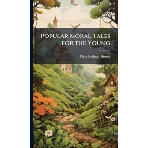 Howitt, Mary Botham Popular Moral Tales for the Young Howitt, Mary Botham Popular Moral Tales for the Young