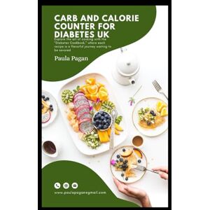 Pagan, Paula Carb And Calorie Counter For Diabetes UK: Over 1,000 Everyday British Foods with Nutritional Values, Healthy Swaps, and Simple Meal Ideas Pagan, Paula Carb And Calorie Counter For Diabetes UK: Over 1,000 Everyday British Foods with Nutritional Values, Healthy Swaps, and Simple Meal Ideas