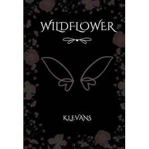 Evans, K.L Wildflower: What happens when the things you read in fairytales, actually turn out to be true. Evans, K.L Wildflower: What happens when the things you read in fairytales, actually turn out to be true.
