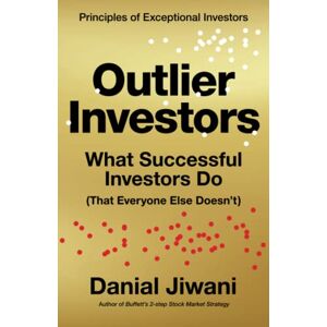 Jiwani, Danial Outlier Investors: What Successful Investors Do (That Everyone Else Doesn't) Jiwani, Danial Outlier Investors: What Successful Investors Do (That Everyone Else Doesn't)