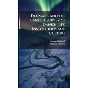 Harvey, William J B 1888 Denmark and the Danes; a Survey of Danish Life, Institutions and Culture Harvey, William J B 1888 Denmark and the Danes; a Survey of Danish Life, Institutions and Culture