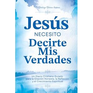 Denbeigh, Susan Jesús, necesito decirte mis Verdades: Un Diario Cristiano Guiado para la Oración Honesta, la Reflexión y el Crecimiento Espiritual 250 Páginas y 325 Preguntas Guía Spanish Version Denbeigh, Susan Jesús, necesito decirte mis Verdades: Un Diario Cristiano Guiado para la Oración Honesta, la Reflexión y el Crecimiento Espiritual 250 Páginas y 325 Preguntas Guía Spanish Version