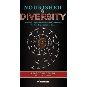 Zandieh, Jaleh Nourished by Diversity: Creating A Legacy of Inclusion and Community For Your Organization to Shine (The Boss Books) Zandieh, Jaleh Nourished by Diversity: Creating A Legacy of Inclusion and Community For Your Organization to Shine (The Boss Books)