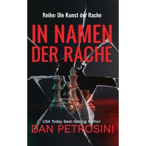 Petrosini, Dan Im Namen der Rache: 1 (Reihe: Die Kunst der Rache) Petrosini, Dan Im Namen der Rache: 1 (Reihe: Die Kunst der Rache)