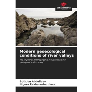 Abdullaev, Botirjon Modern geoecological conditions of river valleys: The impact of anthropogenic influences on the geological environment Abdullaev, Botirjon Modern geoecological conditions of river valleys: The impact of anthropogenic influences on the geological environment