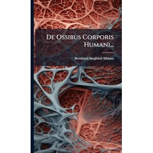 Albinus, Bernhard Siegfried De Ossibus Corporis Humani... Albinus, Bernhard Siegfried De Ossibus Corporis Humani...