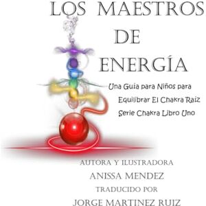 Mendez, Anissa Los Maestros de Energía: Una guía para niños para equilibrar el chakra Raíz (Master's of Energy ~ Chakra Series) Mendez, Anissa Los Maestros de Energía: Una guía para niños para equilibrar el chakra Raíz (Master's of Energy ~ Chakra Series)
