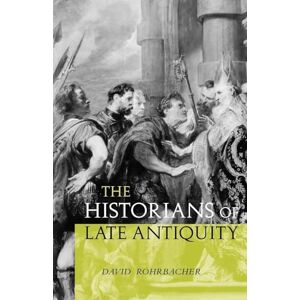 Rohrbacher, David The Historians of Late Antiquity Rohrbacher, David The Historians of Late Antiquity