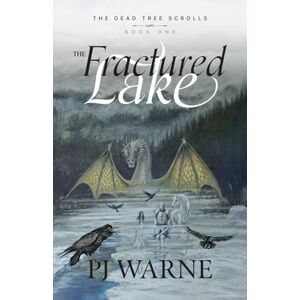 Warne, P J The Fractured Lake: The Dead Tree Scrolls Book 1 Warne, P J The Fractured Lake: The Dead Tree Scrolls Book 1