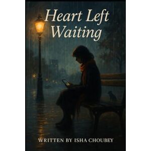choubey, miss isha heart left waiting: One Heart Stayed. One Heart Strayed ,The Ache of Loving Alone in a Story Meant for Two where Loving You Was Easy—Accepting You Didn’t Love Me Back Wasn’t choubey, miss isha heart left waiting: One Heart Stayed. One Heart Strayed ,The Ache of Loving Alone in a Story Meant for Two where Loving You Was Easy—Accepting You Didn’t Love Me Back Wasn’t