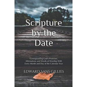 Gillies III, Edward Sans Scripture by the Date: Day by Day Through the Bible Corresponding Chapter and Verse With Every Month and Day of the Calendar Year Gillies III, Edward Sans Scripture by the Date: Day by Day Through the Bible Corresponding Chapter and Verse With Every Month and Day of the Calendar Year