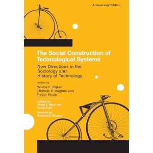 The Social Construction of Technological Systems, anniversary edition: New Directions in the Sociology and History of Technology The Social Construction of Technological Systems, anniversary edition: New Directions in the Sociology and History of Technology