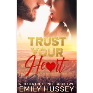 Hussey, Emily Trust Your Heart: A second chance story in the Australian Outback (Red Centre Series) Hussey, Emily Trust Your Heart: A second chance story in the Australian Outback (Red Centre Series)