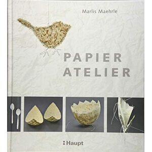 Maehrle, Marlis Papier-Atelier: Ideen und Techniken für individuelle Projekte Maehrle, Marlis Papier-Atelier: Ideen und Techniken für individuelle Projekte