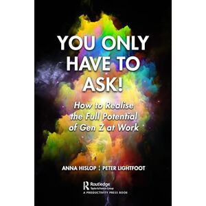 Hislop, Anna You Only Have to Ask!: How to Realise the Full Potential of Gen Z at Work Hislop, Anna You Only Have to Ask!: How to Realise the Full Potential of Gen Z at Work