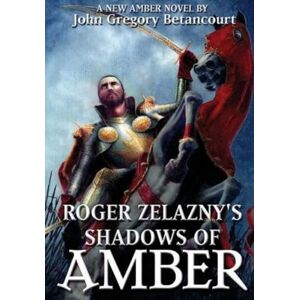 John Gregory Betancourt Roger Zelazny's Shadows of Amber (Amber) (Dawn of Amber) John Gregory Betancourt Roger Zelazny's Shadows of Amber (Amber) (Dawn of Amber)