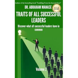 Manase, Dr. Abraham Traits of All Successful Leaders: Discover what All Successful Leaders have in common (Volume 2) Manase, Dr. Abraham Traits of All Successful Leaders: Discover what All Successful Leaders have in common (Volume 2)