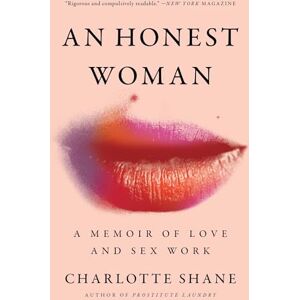 Shane, Charlotte An Honest Woman: A Memoir of Love and Sex Work Shane, Charlotte An Honest Woman: A Memoir of Love and Sex Work