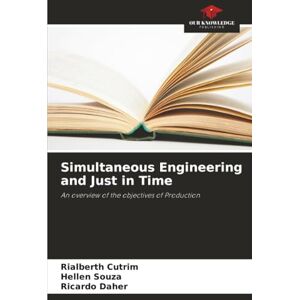 Cutrim, Rialberth Simultaneous Engineering and Just in Time: An overview of the objectives of Production Cutrim, Rialberth Simultaneous Engineering and Just in Time: An overview of the objectives of Production