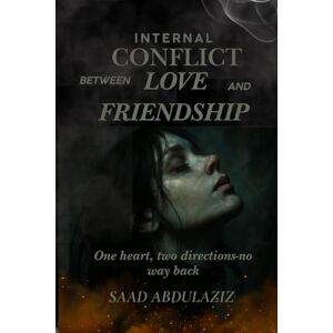 Abdulaziz, SAAD INTERNAL CONFLICT BETWEEN LOVE AND FRIENDSHIP: One heart, two directions — no way back. Abdulaziz, SAAD INTERNAL CONFLICT BETWEEN LOVE AND FRIENDSHIP: One heart, two directions — no way back.