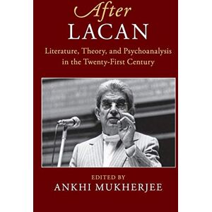 After Lacan: Literature, Theory and Psychoanalysis in the Twenty-First Century (After Series) After Lacan: Literature, Theory and Psychoanalysis in the Twenty-First Century (After Series)