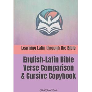 Books, FaithBound Learning Latin through the Bible: English-Latin Bible Verse Comparison & Cursive Copybook: Latina per Bibliam Books, FaithBound Learning Latin through the Bible: English-Latin Bible Verse Comparison & Cursive Copybook: Latina per Bibliam