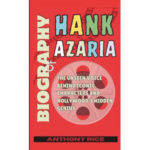Rice, Anthony Biography of Hank Azaria: The Unseen Voice Behind Iconic Characters and Hollywood's Hidden Genius Rice, Anthony Biography of Hank Azaria: The Unseen Voice Behind Iconic Characters and Hollywood's Hidden Genius