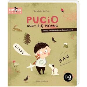 Galewska-Kustra, Marta Pucio uczy się mówić Zabawy dźwiękonaśladowcze dla najmłodszych Galewska-Kustra, Marta Pucio uczy się mówić Zabawy dźwiękonaśladowcze dla najmłodszych