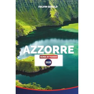 GERALD, KELVIN AZZORRE GUIDA DI VIAGGIO 2026: Avventura, escursionismo, avvistamento di balene, spiagge, giro delle isole ed esplorazione all'aria aperta nelle isole atlantiche del Portogallo GERALD, KELVIN AZZORRE GUIDA DI VIAGGIO 2026: Avventura, escursionismo, avvistamento di balene, spiagge, giro delle isole ed esplorazione all'aria aperta nelle isole atlantiche del Portogallo