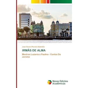 Pereira Sobrinho, José Cícero Irmãs de Alma: Mestras Luziaria e Paulina Contos Da Jurema Pereira Sobrinho, José Cícero Irmãs de Alma: Mestras Luziaria e Paulina Contos Da Jurema