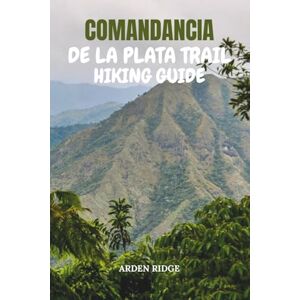 RIDGE, ARDEN COMANDANCIA DE LA PLATA TRAIL HIKING GUIDE: Explore Cuba’s Historic Path Through the Sierra Maestra Mountains – Updated Edition 2025-2026 (Trailblazers: Ultimate Hiking Adventures Series) RIDGE, ARDEN COMANDANCIA DE LA PLATA TRAIL HIKING GUIDE: Explore Cuba’s Historic Path Through the Sierra Maestra Mountains – Updated Edition 2025-2026 (Trailblazers: Ultimate Hiking Adventures Series)