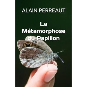 PERREAUT, ALAIN La Métamorphose du Papillon: Parlons de réincarnation PERREAUT, ALAIN La Métamorphose du Papillon: Parlons de réincarnation