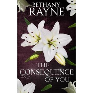 Rayne, Bethany The Consequence of You: Heathley Academy Book 2 Rayne, Bethany The Consequence of You: Heathley Academy Book 2