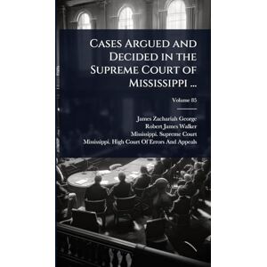 George, James Zachariah Cases Argued and Decided in the Supreme Court of Mississippi ... George, James Zachariah Cases Argued and Decided in the Supreme Court of Mississippi ...