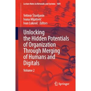 Unlocking the Hidden Potentials of Organization Through Merging of Humans and Digitals: Volume 2 (Lecture Notes in Networks and Systems, 1681) Unlocking the Hidden Potentials of Organization Through Merging of Humans and Digitals: Volume 2 (Lecture Notes in Networks and Systems, 1681)