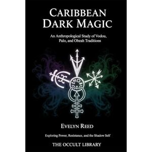 Library, The Occult Caribbean Dark Magic: An Anthropological Study of Vodou, Palo, and Obeah Traditions: Exploring Power, Resistance, and the Shadow Self (Forbidden Arts: Black Magic Traditions of the World) Library, The Occult Caribbean Dark Magic: An Anthropological Study of Vodou, Palo, and Obeah Traditions: Exploring Power, Resistance, and the Shadow Self (Forbidden Arts: Black Magic Traditions of the World)