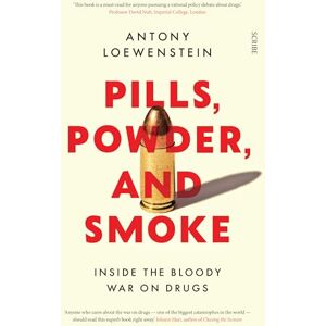 Loewenstein, Antony Pills, Powder, and Smoke: inside the bloody War on Drugs Loewenstein, Antony Pills, Powder, and Smoke: inside the bloody War on Drugs