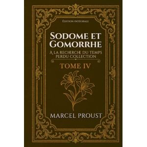 PROUST, MARCEL Sodome et Gomorrhe A la recherche du temps perdu Collection TOME IV Édition intégrale PROUST, MARCEL Sodome et Gomorrhe A la recherche du temps perdu Collection TOME IV Édition intégrale