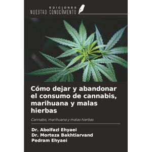 Ehyaei, Dr. Abolfazl Cómo dejar y abandonar el consumo de cannabis, marihuana y malas hierbas: Cannabis, marihuana y malas hierbas Ehyaei, Dr. Abolfazl Cómo dejar y abandonar el consumo de cannabis, marihuana y malas hierbas: Cannabis, marihuana y malas hierbas