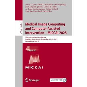 Medical Image Computing and Computer Assisted Intervention – MICCAI 2025: 28th International Conference, Daejeon, South Korea, September 23–27, 2025, ... IV (Lecture Notes in Computer Science, 15963) Medical Image Computing and Computer Assisted Intervention – MICCAI 2025: 28th International Conference, Daejeon, South Korea, September 23–27, 2025, ... IV (Lecture Notes in Computer Science, 15963)