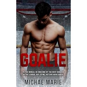 Marie, Michae Goalie: A Coach/Athlete, Forbidden, Hockey Romance Marie, Michae Goalie: A Coach/Athlete, Forbidden, Hockey Romance