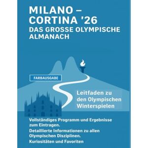 Editions, Verus MILANO – CORTINA ’26 DAS GROSSE OLYMPISCHE ALMANACH: Leitfaden zu den Olympischen Winterspielen Vollständiges Programm und Ergebnisse zum Eintragen. ... Kuriositäten und Favoriten. Farbausgabe Editions, Verus MILANO – CORTINA ’26 DAS GROSSE OLYMPISCHE ALMANACH: Leitfaden zu den Olympischen Winterspielen Vollständiges Programm und Ergebnisse zum Eintragen. ... Kuriositäten und Favoriten. Farbausgabe