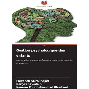 Shiralinejad, Farzaneh Gestion psychologique des enfants: avec expérience de guerre (Évaluation, diagnostic et stratégies de traitement) Shiralinejad, Farzaneh Gestion psychologique des enfants: avec expérience de guerre (Évaluation, diagnostic et stratégies de traitement)