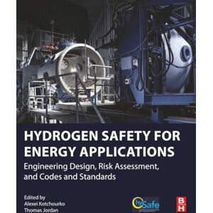 Hydrogen Safety for Energy Applications: Engineering Design, Risk Assessment, and Codes and Standards Hydrogen Safety for Energy Applications: Engineering Design, Risk Assessment, and Codes and Standards
