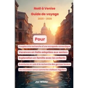 Wilder, Jax Noël à Venise Guide de voyage 2025 2026: Découvrez le charme des fêtes, les rues historiques et les agréables aventures le long des canaux. Wilder, Jax Noël à Venise Guide de voyage 2025 2026: Découvrez le charme des fêtes, les rues historiques et les agréables aventures le long des canaux.